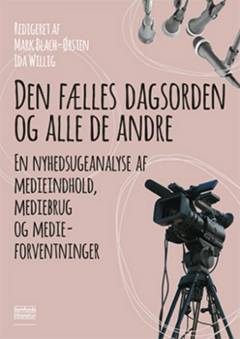 Den fælles dagsorden og alle de andre : en nyhedsugeanalyse af medieindhold, mediebrug og medieforventninger