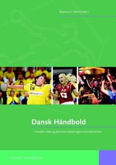 Dansk håndbold : bredde, elite og kommercialiseringens konsekvenser