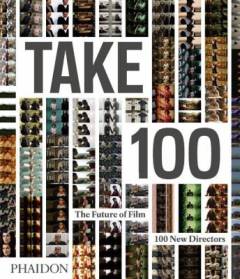 Take 100 : the future of film : 100 new directors