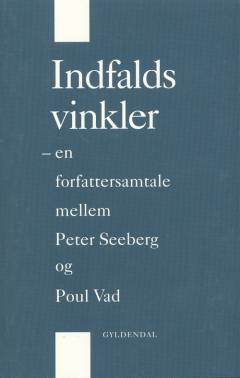 Indfaldsvinkler : en forfattersamtale mellem Peter Seeberg og Poul Vad