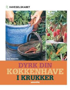 Dyrk din køkkenhave i krukker : 30 trin for trin-projekter med grøntsager, frugt og krydderurter
