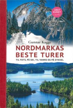 Nordmarkas beste turer : til fots, på ski, til vanns og på sykkel