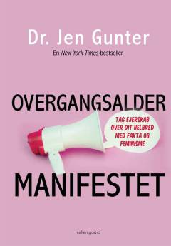 Overgangsaldermanifestet : tag ejerskab over dit helbred med fakta og feminisme