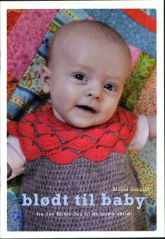 Blødt til baby : fra den første dag til de første skridt