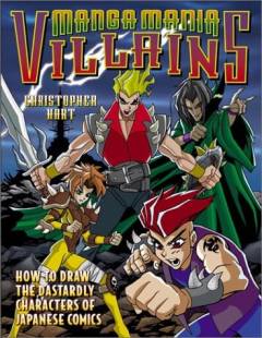 Manga mania villains : how to draw the dastardly characters of Japanese comics