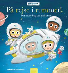 På rejse i rummet! : den store bog om universet
