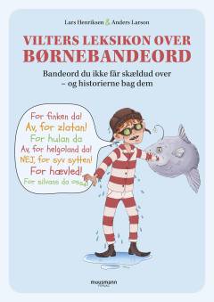 Vilters leksikon over børnebandeord : bandeord du ikke får skældud over - og historierne bag dem