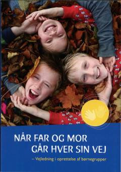 Når far og mor går hver sin vej : vejledning i oprettelse af børnegrupper
