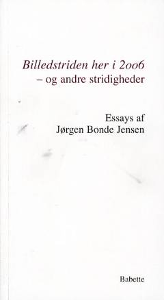 Billedstriden her i 2006 - og andre stridigheder : essays