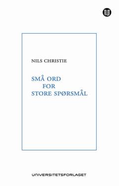 Små ord for store spørsmål : Nils Christie