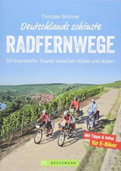 Deutschlands schönste Radfernwege : 25 000 Kilometer und 50 Radwege zwischen Küste und Alpen
