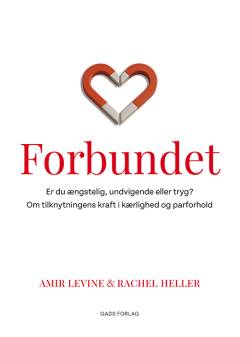 Forbundet : er du ængstelig, undvigende eller tryg? : om tilknytningens kraft i kærlighed og parforhold