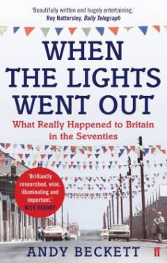 When the lights went out : what really happened to Britain in the seventies