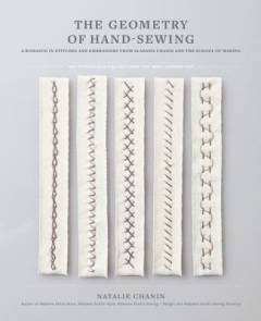 The geometry of hand-sewing : a romance in stitches and embroidery from Alabama Chanin and The School of Making
