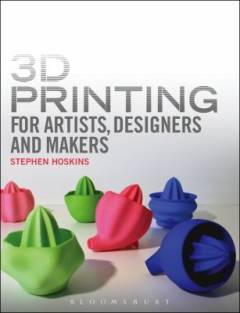 3D printing for artists, designers and makers