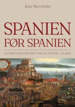 Spanien før Spanien : en beretning om magt, tro og myter 711-1609