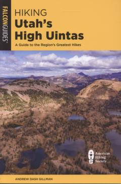 Hiking Utah's High Uintas : a guide to the region's greatest hikes