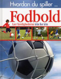 Fodbold : lær færdighederne trin for trin
