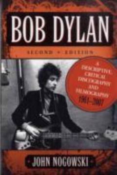 Bob Dylan : a descriptive, critical discography and filmography 1961-2007