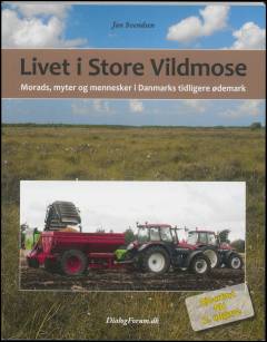 Livet i Store Vildmose : morads, myter og mennesker i Danmarks tidligere ødemark