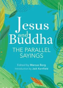 Jesus and Buddha : the parallel sayings