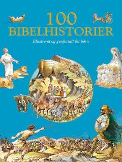 100 bibelhistorier : illustreret og genfortalt for børn