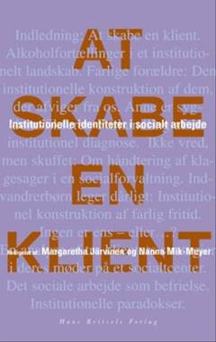 At skabe en klient : institutionelle identiteter i socialt arbejde