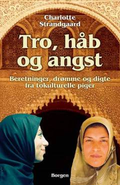Tro, håb og angst : beretninger, drømme og digte fra tokulturelle piger