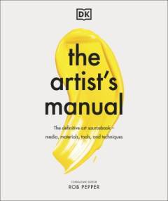 The artist's manual : the definitive art sourcebook: media, materials, tools, and techniques