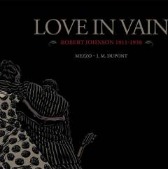 Love in vain : Robert Johnson 1911-1938