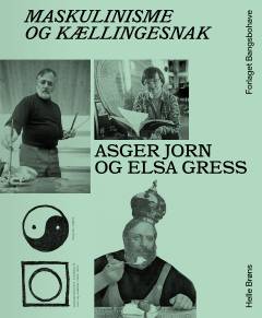 Maskulinisme og kællingesnak : Asger Jorn og Elsa Gress