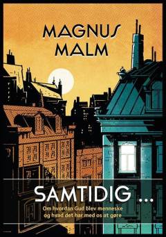 Samtidig - : om hvordan Gud blev menneske og hvad det har med os at gøre