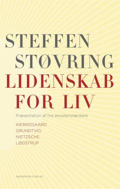 Lidenskab for liv : præsentation af fire eksistenstænkere -  Kierkegaard, Grundtvig, Nietzsche, Løgstrup