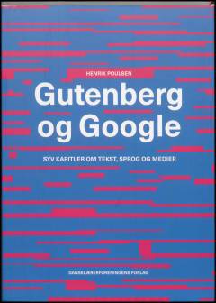 Gutenberg og Google : syv kapitler om tekst, sprog og medier