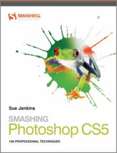 Smashing Photoshop CS5 : 1oo professional techniques