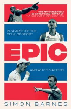 Epic : in search of the soul of sport and why it matters