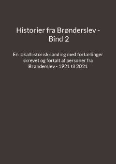 Historier fra Brønderslev : en lokalhistorisk samling med fortællinger. Bind 2 : tidsperiode ca. 1921 til 2021