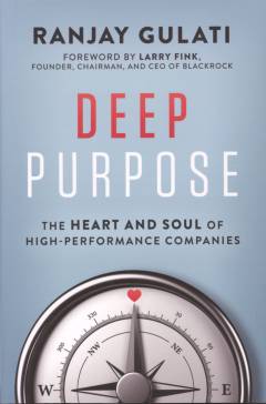 Deep purpose : the heart and soul of high-performance companies
