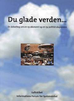 Du glade verden : en debatbog om en ny økonomi og en ny politisk dagsorden