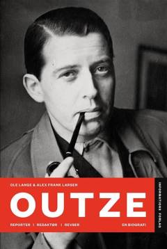 Outze : reporter, redaktør, revser : en biografi