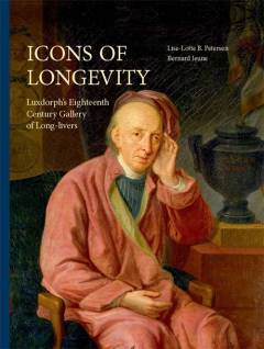 Icons of longevity : Luxdorphs Eighteenth Century Gallery of Long-livers