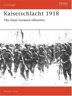Kaiserschlacht 1918 : the final German offensive