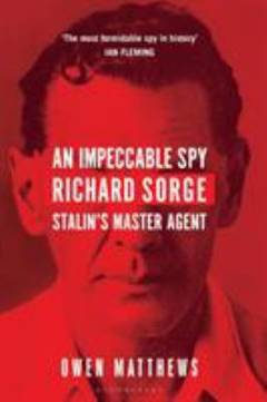 An impeccable spy : Richard Sorge, Stalin's master agent