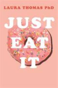 Just eat it : how intuitive eating can help you get your shit together around food
