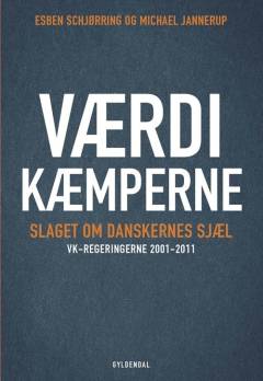 Værdikæmperne : slaget om danskernes sjæl : VK-regeringerne 2001-2011