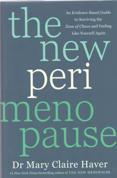 The new perimenopause : an evidence-based guide to surviving the zone of chaos and feeling like yourself again