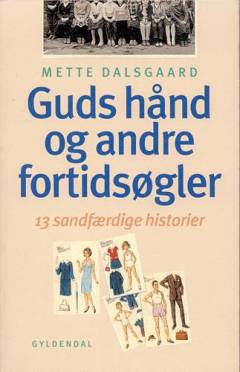 Guds hånd - og andre fortidsøgler : 13 sandfærdige historier