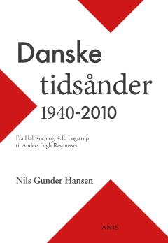 Danske tidsånder 1940-2010 : fra Hal Koch og K.E. Løgstrup til Anders Fogh Rasmussen