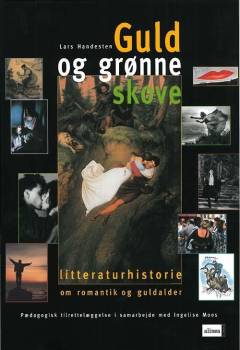Guld og grønne skove : litteraturhistorie om romantik og guldalder
