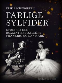 Farlige sylfider : studier i den romantiske ballet i Frankrig og Danmark